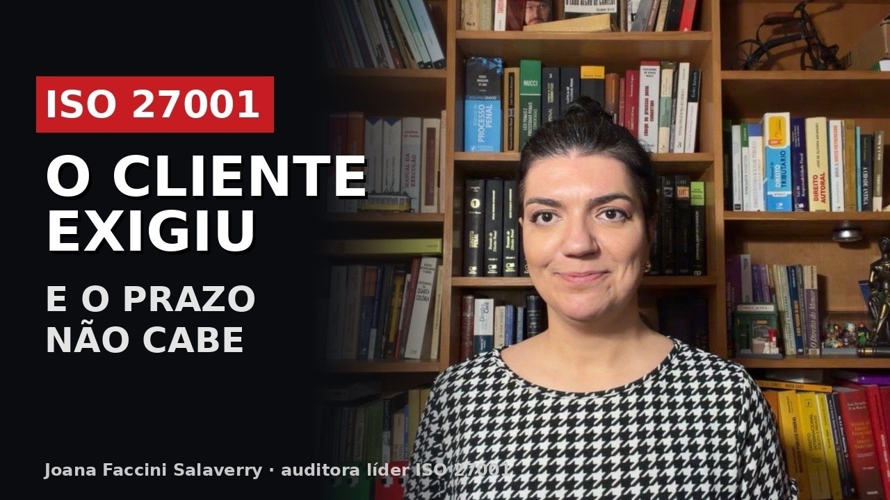 Meu cliente exigiu ISO 27001 e o prazo n&atilde;o cabe. O que fazer?