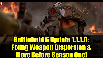 Battlefield 6 Update 1.1.1.0: Fixing Weapon Dispersion & More Before Season One!