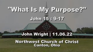 "What Is My Purpose?" | John 15:9-17 | John Wright | 11.06.22