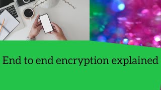 End to end encryption explained