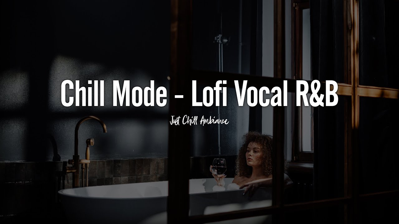 Chill Mode | Lofi Vocal R&B