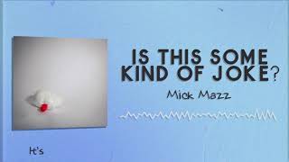 Mick Mazz - Is This Some Kind of Joke? | [ORIGINAL MUSIC]