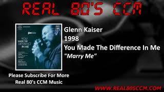 Watch Glenn Kaiser Marry Me video