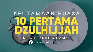 Keutamaan Puasa 10 Hari Pertama Dzulhijjah - Ustadz Muharrar, Lc. - Ceramah Agama