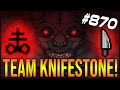 TEAM KNIFESTONE! - The Binding Of Isaac: Afterbirth+ #870