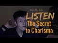 Shut Up, and Listen: The Secret To Charisma