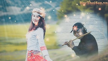 TÌNH CA TÂY BẮC | SÁO TRÚC HOÀNG ANH | SÁO TRÚC HAY NHẤT