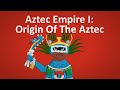 Aztec Empire I │The Origin Of The Aztec