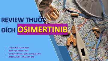 Thuốc đích Osimertinib chữa ung thư phổi có tốt không?