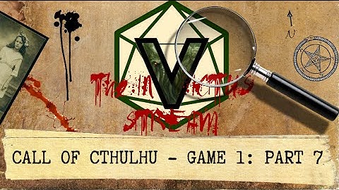 Call of Cthulhu - Part 7