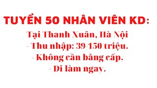 KINH DOANH VIỆC LÀM. Tuyển lao động tại Hà Nội, thu nhập từ 39-150 triệu/tháng, cần đi làm ngay.