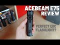 Acebeam E75 Review - A perfect EDC Flashlight?