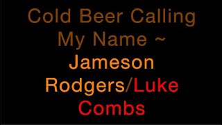 Cold Beer Calling My Name ~ Jameson Rodgers/Luke Combs Lyrics