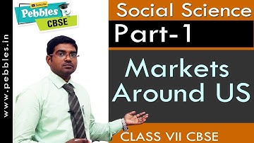 Part-1 : Markets Around US | Social | Class 7 | CBSE Syllabus