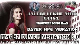 ❗JALEBI LEKHE MOR GUYA RE❗OLD NAGPURI SONG RmX💫DJ CG VIBRATION X Mp2 STYLE❌Mixing 2025-26