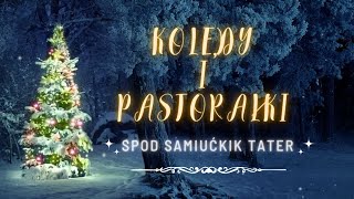 KOLĘDY I PASTORAŁKI GÓRALSKIE SPOD SAMIUĆKIK TATER [4K]