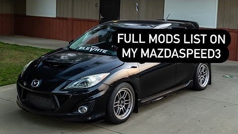 FULL MODS LIST OF MY MAZDASPEED 3
