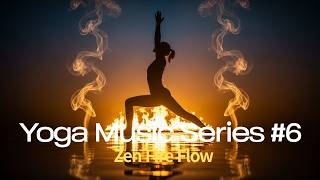 Yoga Music Series #6 | Zen Fire Flow 2025 1 Hour Deep Yoga & Meditation Mix for Calm, Focus&Stretch
