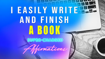 I Easily Write and Finish A Book - Super-Charged Affirmations 📖🎧✨☕