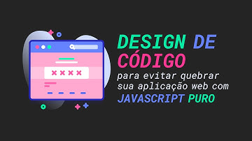 Esse design de código pode evitar que sua aplicação web com JavaScript puro quebre