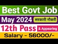 2024 may vacancy  upcoming govt jobs 2024 12th  upcoming form for 12th pass student