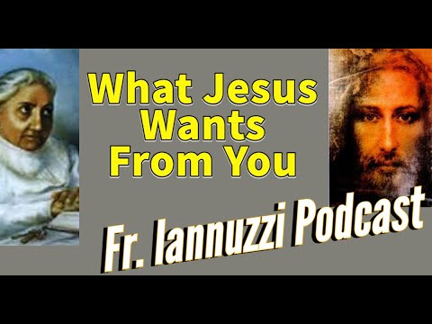 Newest EP: Fr. Iannuzzi Podcast (7-23-22) What Jesus Wants From You- Learning to Live in God's DW