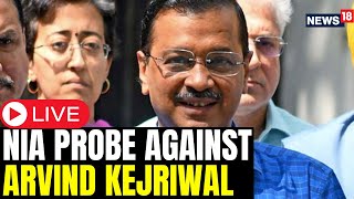 Arvind Kejriwal LIVE | NIA Probe Against Delhi CM | Delhi News Live | AAP News Live |Kejriwal Arrest
