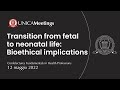 Transition from Fetal to Neonatal Life: Bioethical implications