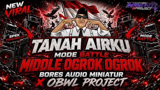 DJ TANAH AIRKU MODE BATTLE OGROK OGROK 2026 || BORES AUDIO MINIATUR X OBWL PROJECT