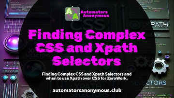 Finding Complex CSS and Xpath Selectors and when to use Xpath over CSS for ZeroWork