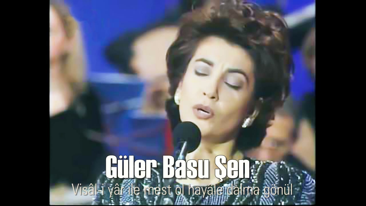 Güler Basu Şen ~ Visal-i yar ile mest ol hayâle dalma gönül
