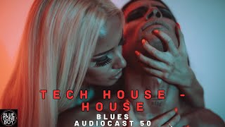 HOUSE - TECH HOUSE Mix  | Blues Audiocast 50 🎧 🍓🔥