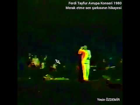 Ferdi Tayfur Avrupa Konseri (1980) - merak etme sen şarkısının öyküsü