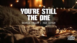 Download Lagu You're Still The One - Shania Twain (Romantic R\u0026B Cover) ❤️ MP3