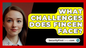 What Challenges Does FinCEN Face? - SecurityFirstCorp.com