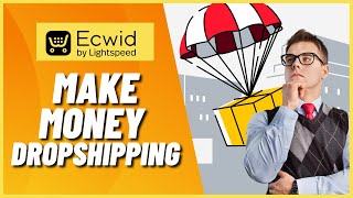 Ecwid Dropshipping for Beginners | How to Make Money Dropshipping