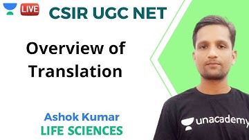 Overview of Translation | Life Sciences | Unacademy Live - CSIR UGC NET | Ashok Kumar
