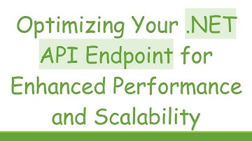 Optimizing Your .NET API Endpoint for Enhanced Performance and Scalability