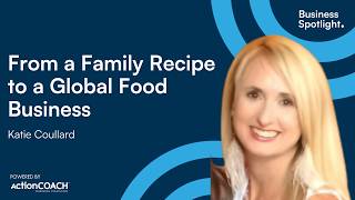 FROM A FAMILY RECIPE TO A GLOBAL FOOD BUSINESS I  With Katie Coullard | The Business Spotlight