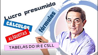 Lucro presumido. Tabela, Cálculo do lucro. Cálculo do IR e da CSLL. Periodicidade e Vencimento