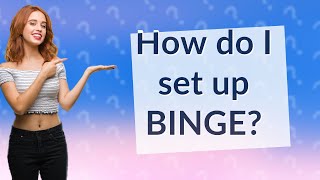 How do I set up BINGE? screenshot 4