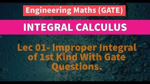 Integral Calculus [ Lec 01 ] || Improper Integral of 1st Kind || Gate Questions