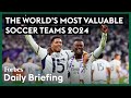 Inside The 2024 List Of The World&#39;s Most Valuable Soccer Teams