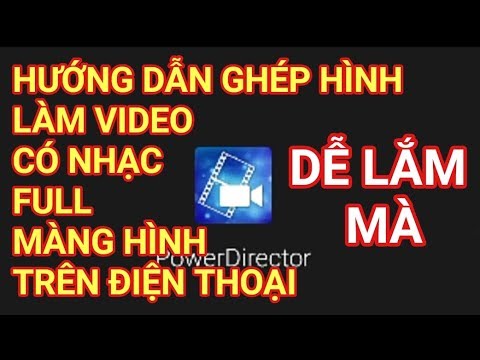 #1 Video hướng dẫn ghép hình làm video có nhạc trên điện thoại bằng ứng dụng PowerDirector Mới Nhất