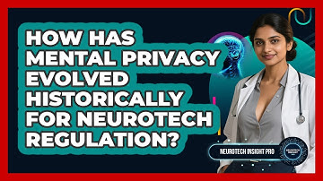 How Has Mental Privacy Evolved Historically For Neurotech Regulation? - Neurotech Insight Pro
