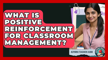 What Is Positive Reinforcement For Classroom Management? - Aspiring Teacher Guide