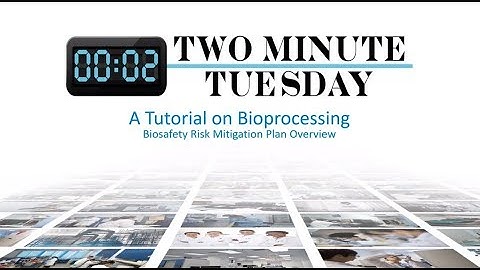 Biosafety Risk Mitigation Plan Overview - Two Minute Tuesday Technical Training