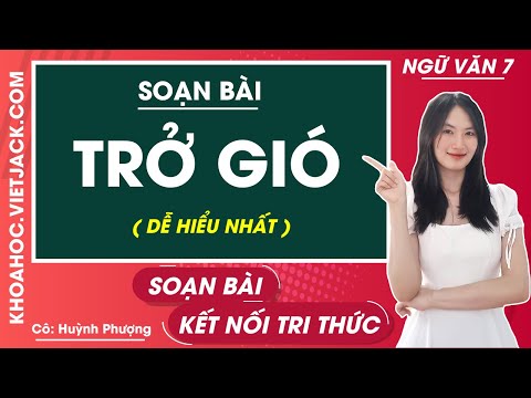 Video Soạn bài Trở gió - Ngữ văn lớp 7 - Kết nối tri thức -... - youtube