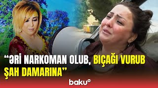 Bacısı məşhur müğənni Yaqut Nərimanın dəhşətli qətlindən danışdı Resimi