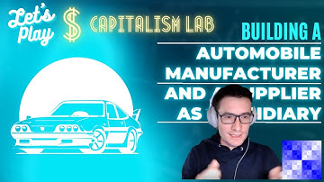 Capitalism Lab – Building an automobile manufacturer! - And an automobile supplier as subsidiary!